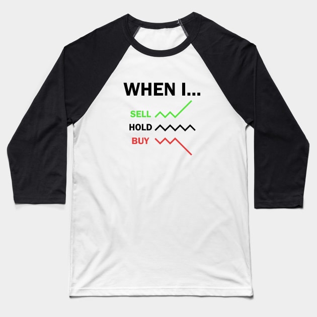 When I Sell Hold Buy Stock Market Trader Baseball T-Shirt by Zeeph